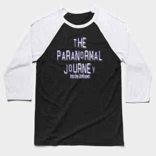 The Paranormal Journey:Into the Unknown Baseball T-Shirt